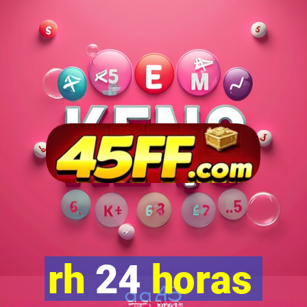 rh 24 horas